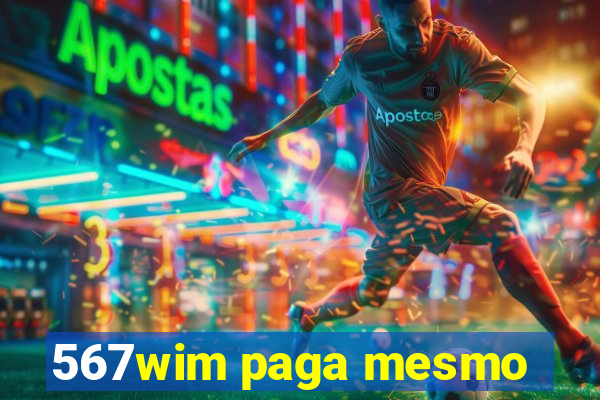 567wim paga mesmo